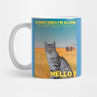 Sometimes I am alone, sometimes I am not, Hello? Mug